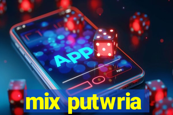 mix putwria